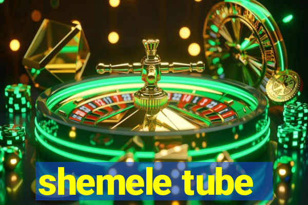 shemele tube